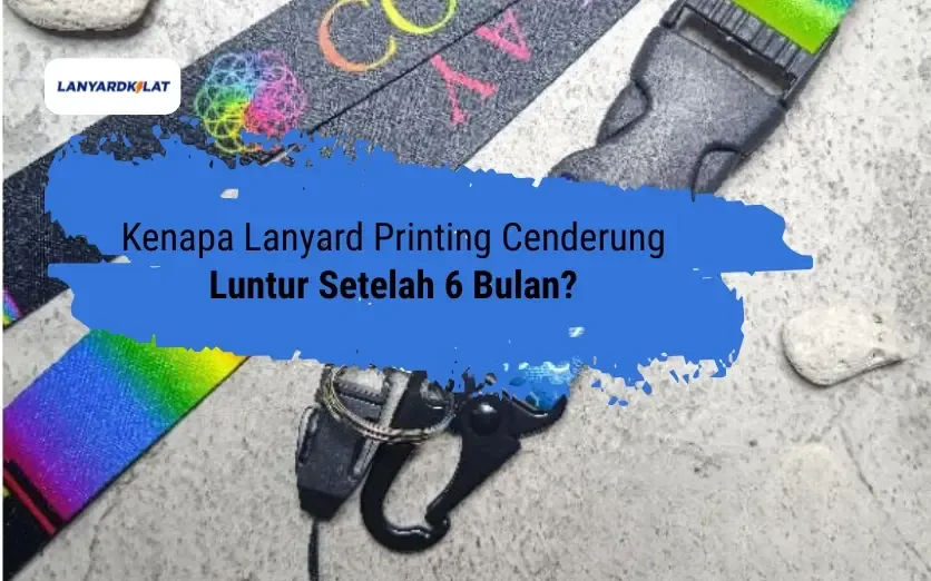 Kenapa Lanyard Printing Cenderung Luntur Setelah 6 Bulan?