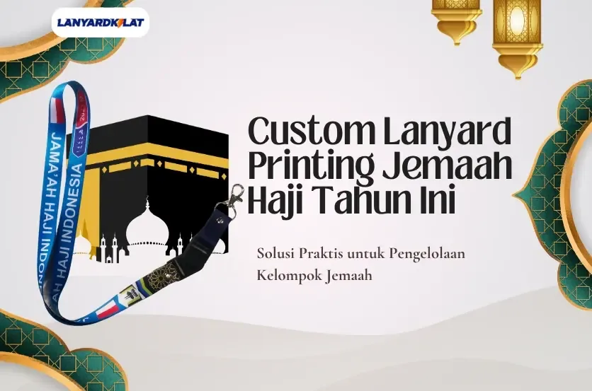 Custom Lanyard Haji Berkualitas, Nyaman Bagi Jamaah Selama 40 Hari Ibadah