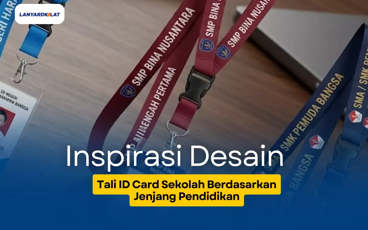 Inspirasi Desain Tali ID Card Sekolah Berdasarkan Jenjang Pendidikan