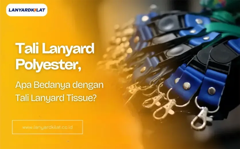 Tali Lanyard Polyester, Apa Bedanya dengan Tali Lanyard Tissue?